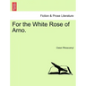 For the White Rose of Arno.