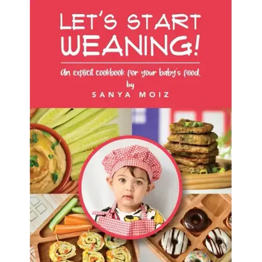 Let's Start Weaning!: An Explicit Cookbook for Your Baby's Food