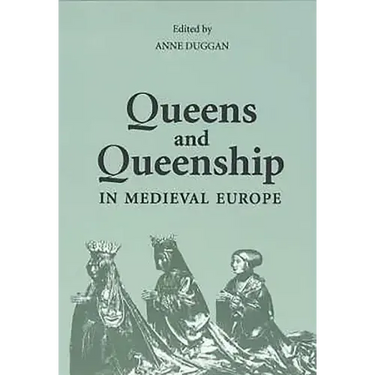 Queens and Queenship in Medieval Europe: Proceedings of a Conference Held at King's College London April 1995