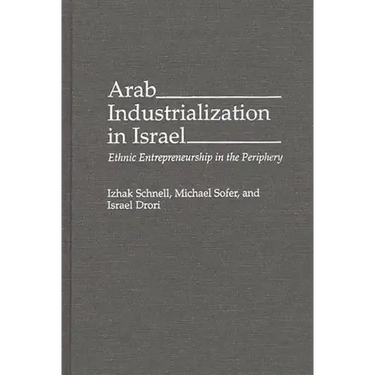 Arab Industrialization in Israel: Ethnic Entrepreneurship in the Periphery