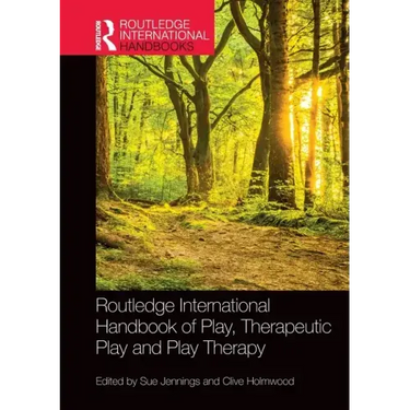 Routledge International Handbook of Play, Therapeutic Play and Play Therapy