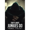 That's What Junkies Do