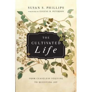 The Cultivated Life: From Ceaseless Striving to Receiving Joy