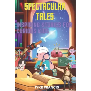 Spectacular Tales: Inspiring Stories for Curious Kids