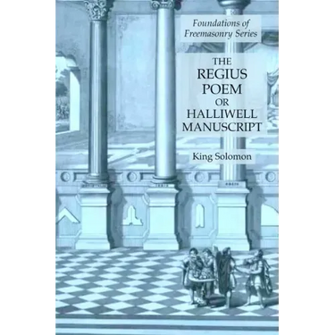 The Regius Poem or Halliwell Manuscript: Foundations of Freemasonry Series