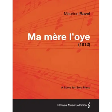 Ma Mere L'Oye - A Score for Solo Piano (1912)