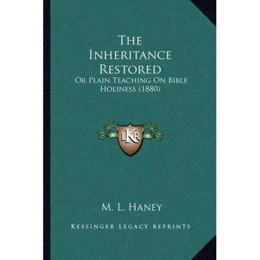 The Inheritance Restored: Or Plain Teaching On Bible Holiness (1880)