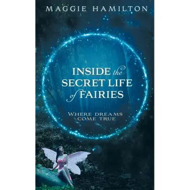 Inside the Secret Life of Fairies: Where Dreams Come True