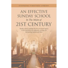 An Effective Sunday School in the Midst of 21St Century: Sunday School Is Perhaps the Best-Structured Agency in the Local Church for Effectively Carry