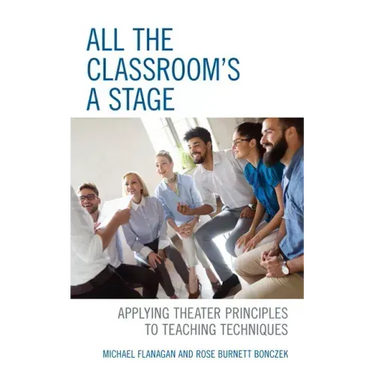 All the Classroom's a Stage: Applying Theater Principles to Teaching Techniques