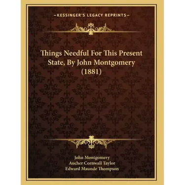 Things Needful For This Present State, By John Montgomery (1881)