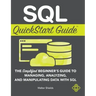 SQL QuickStart Guide: The Simplified Beginner's Guide to Managing, Analyzing, and Manipulating Data With SQL