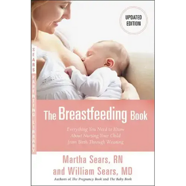 The Breastfeeding Book: Everything You Need to Know about Nursing Your Child from Birth Through Weaning