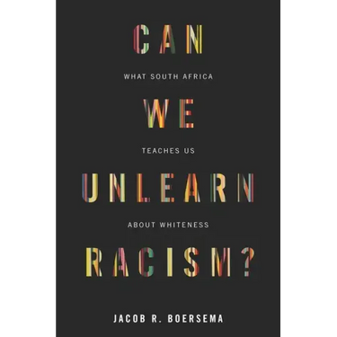 Can We Unlearn Racism?: What South Africa Teaches Us about Whiteness