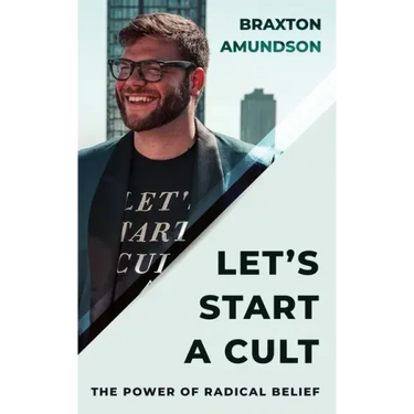Let's Start A Cult: The Power of Radical Belief