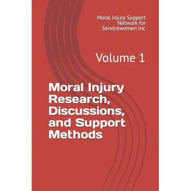 Moral Injury Research, Discussions, and Support Methods: Volume 1