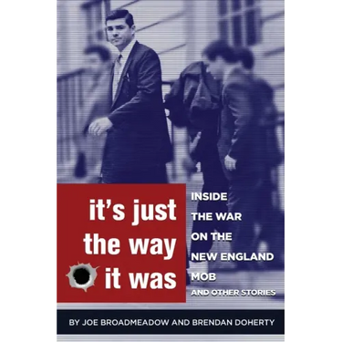 It's Just the Way It Was: Inside the War on the New England Mob and other stories
