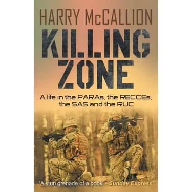 Killing Zone: A Life in the PARAs, the RECCEs, the SAS and the RUC