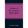 Solutions of the examples in Higher algebra