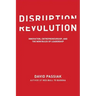 Disruption Revolution: Innovation, Entrepreneurship, and the New Rules of Leadership