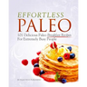 Effortless Paleo: 101 Delicious Paleo Diet Breakfast Recipes For Busy People