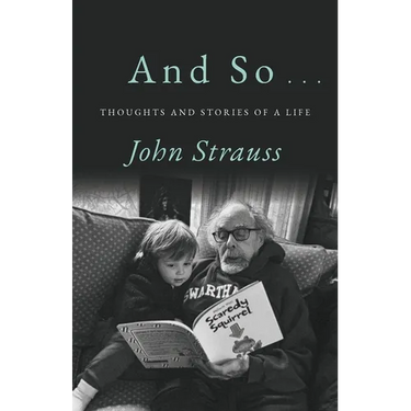 And So . . .: Thoughts and Stories of a Life