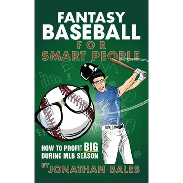 Fantasy Baseball for Smart People: How to Profit Big During MLB Season