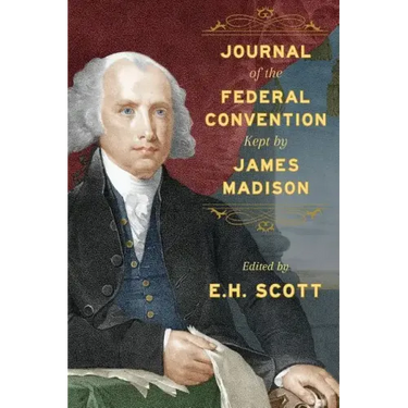 Journal of the Federal Convention Kept by James Madison
