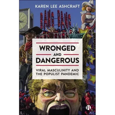 Wronged and Dangerous: Viral Masculinity and the Populist Pandemic