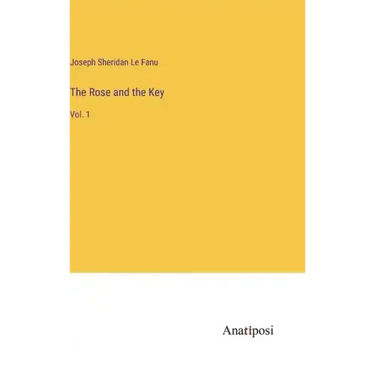 The Rose and the Key: Vol. 1