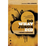 Do What Jesus Did: A Real-Life Field Guide to Healing the Sick, Routing Demons and Changing Lives Forever