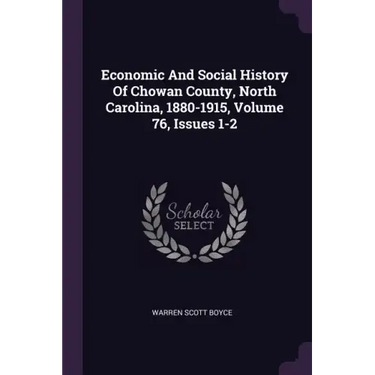 Economic And Social History Of Chowan County, North Carolina, 1880-1915, Volume 76, Issues 1-2