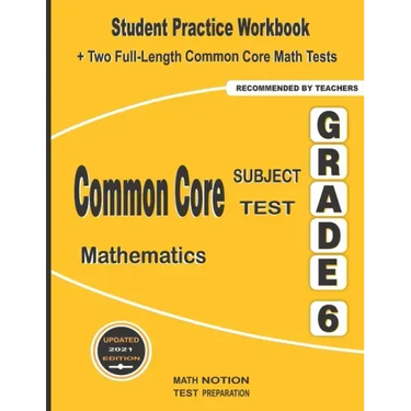 Common Core Subject Test Mathematics Grade 6: Student Practice Workbook + Two Full-Length Common Core Math Tests