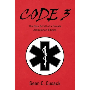 Code 3: The Rise & Fall of a Private Ambulance Empire