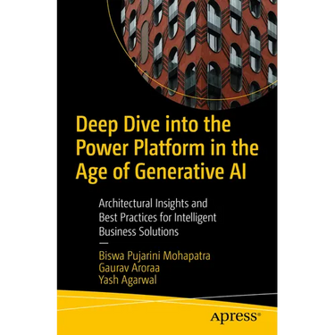 Deep Dive Into the Power Platform in the Age of Generative AI: Architectural Insights and Best Practices for Intelligent Business Solutions