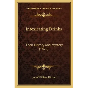 Intoxicating Drinks: Their History And Mystery (1879)