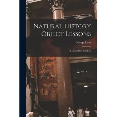 Natural History Object Lessons: a Manual for Teachers