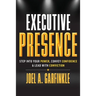 Executive Presence: Step Into Your Power, Convey Confidence, & Lead With Conviction
