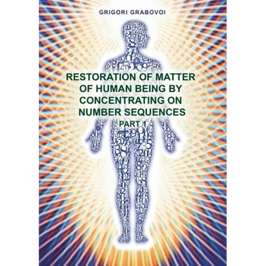 Restoration of Matter of Human Being by Concentrating on Number Sequence - Part 1