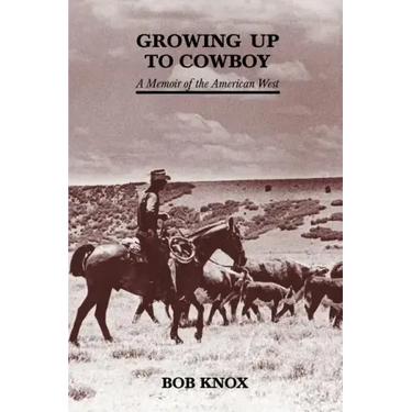 Growing Up to Cowboy: A Memoir of the American West