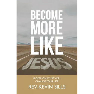 Become More Like Jesus: 40 Sermons That Will Change Your Life