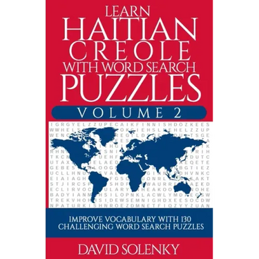 Learn Haitian Creole with Word Search Puzzles Volume 2: Learn Haitian Creole Language Vocabulary with 130 Challenging Bilingual Word Find Puzzles for