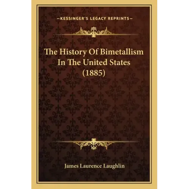 The History Of Bimetallism In The United States (1885)