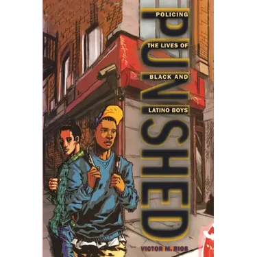 Punished: Policing the Lives of Black and Latino Boys
