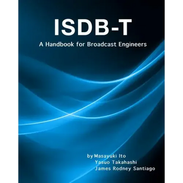 Isdb-T: A Handbook for Broadcast Engineers