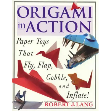 Origami in Action: Paper Toys That Fly, Flag, Gobble and Inflate!
