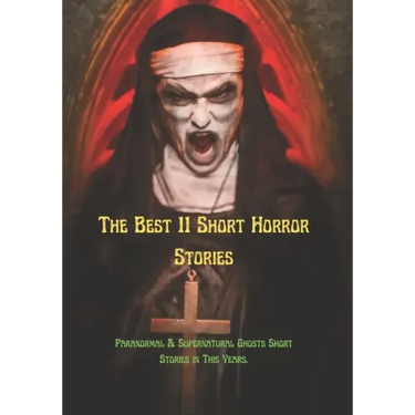 The Best 11 Short Horror Stories: Paranormal & Supernatural Ghosts Short Stories in This Years.
