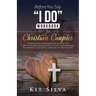 Before You Say I Do Workbook for Christian Couples A Preparation and Mindfulness Guide for Christ-Centered Relationships to Keep your Marriage; Pre-ma