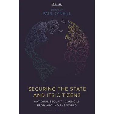 Securing the State and its Citizens: National Security Councils from Around the World