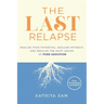 The Last Relapse: Realize Your Potential, Reclaim Intimacy, and Resolve the Root Issues of Porn Addiction